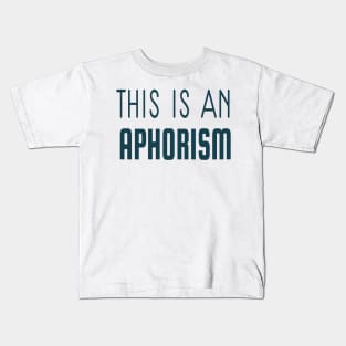 THIS IS AN APHORISM Kids T-Shirt